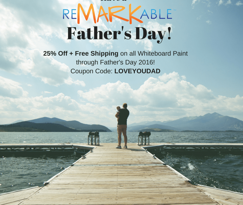 Dads Love Whiteboard Walls! 25% Off + Free Shipping Through Father’s Day 2016.