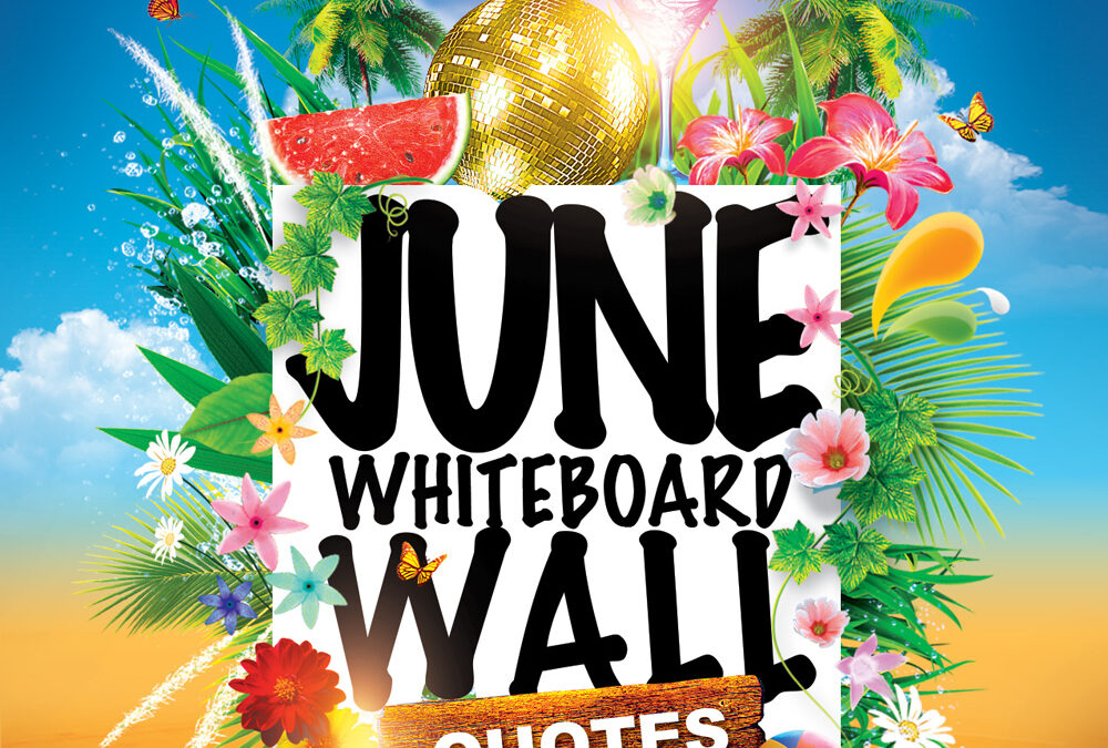 Whiteboard Wall Quotes for June: Inspiring Sayings to Welcome Summer, Growth & New Beginnings
