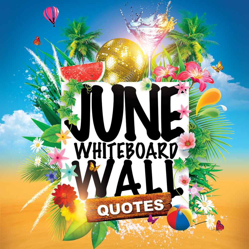 Whiteboard Wall Quotes for June: Inspiring Sayings to Welcome Summer, Growth & New Beginnings